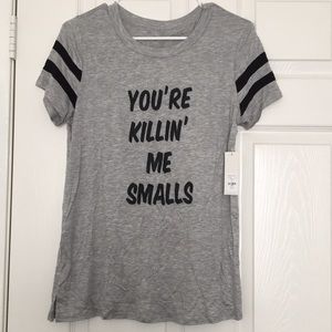 Francesca’s You’re Killin’ Me Smalls tee shirt